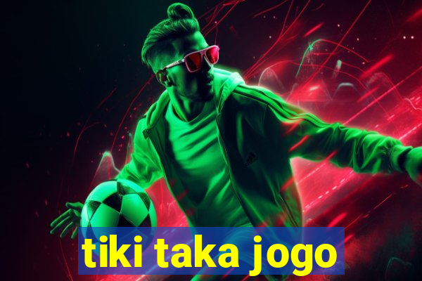 tiki taka jogo